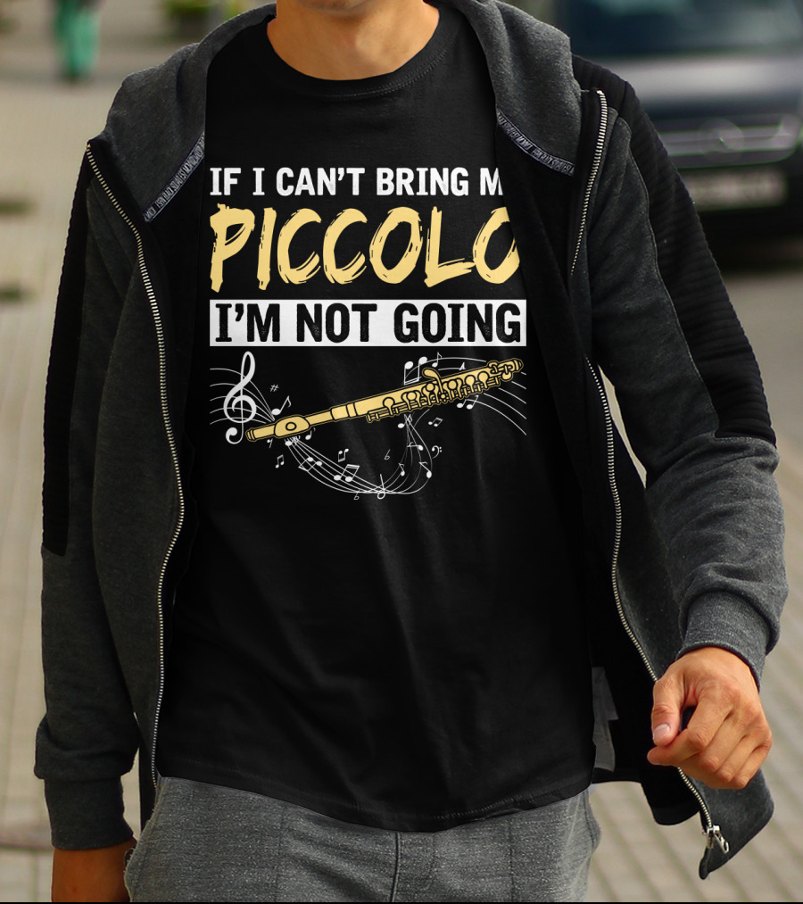 If I Can't Bring My Piccolo I'm Not Going Musical Notes Flute T-Shirt