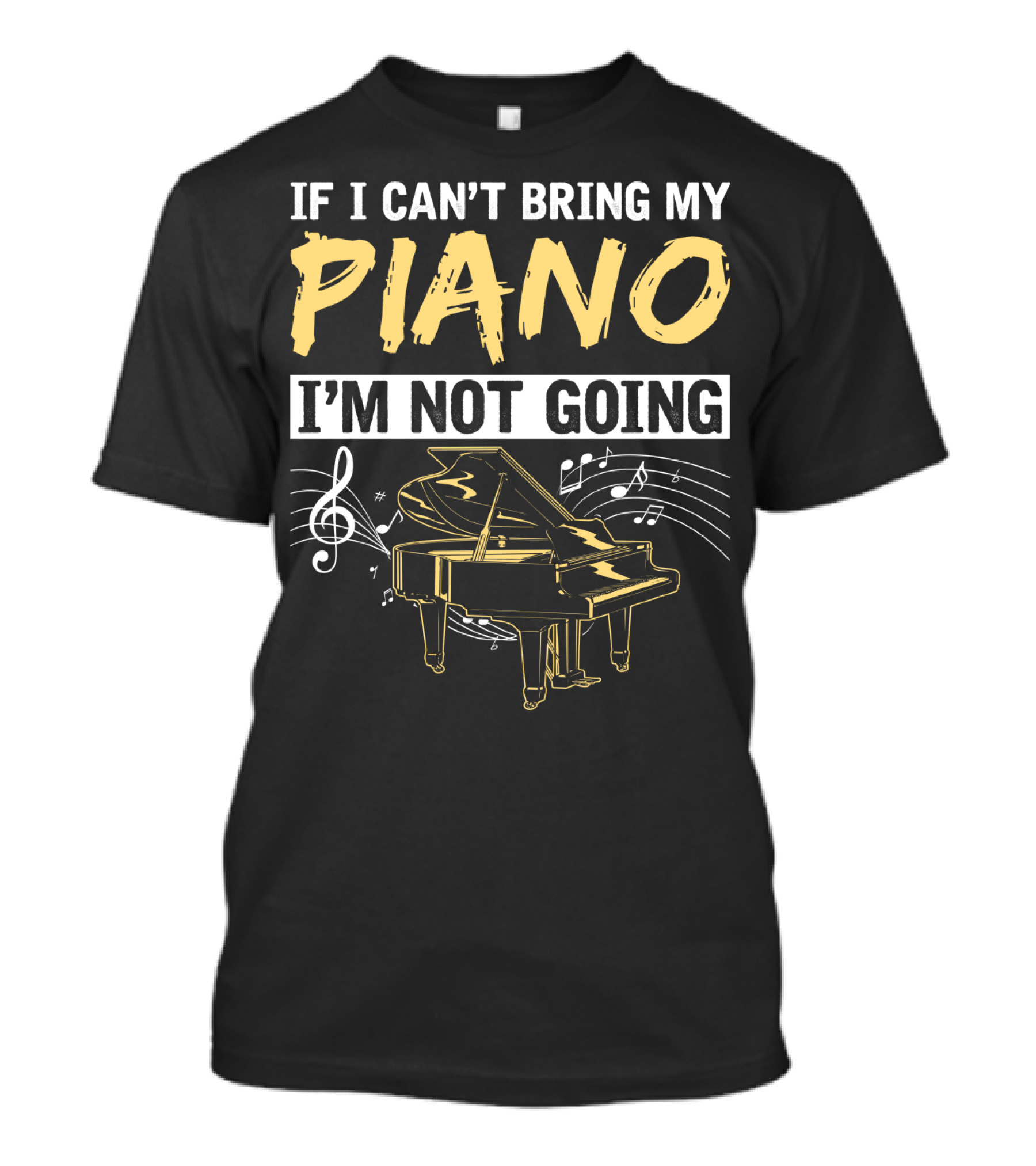 If I Can't Bring My Piano I'm Not Going Musical Notes Grand Piano T-Shirt