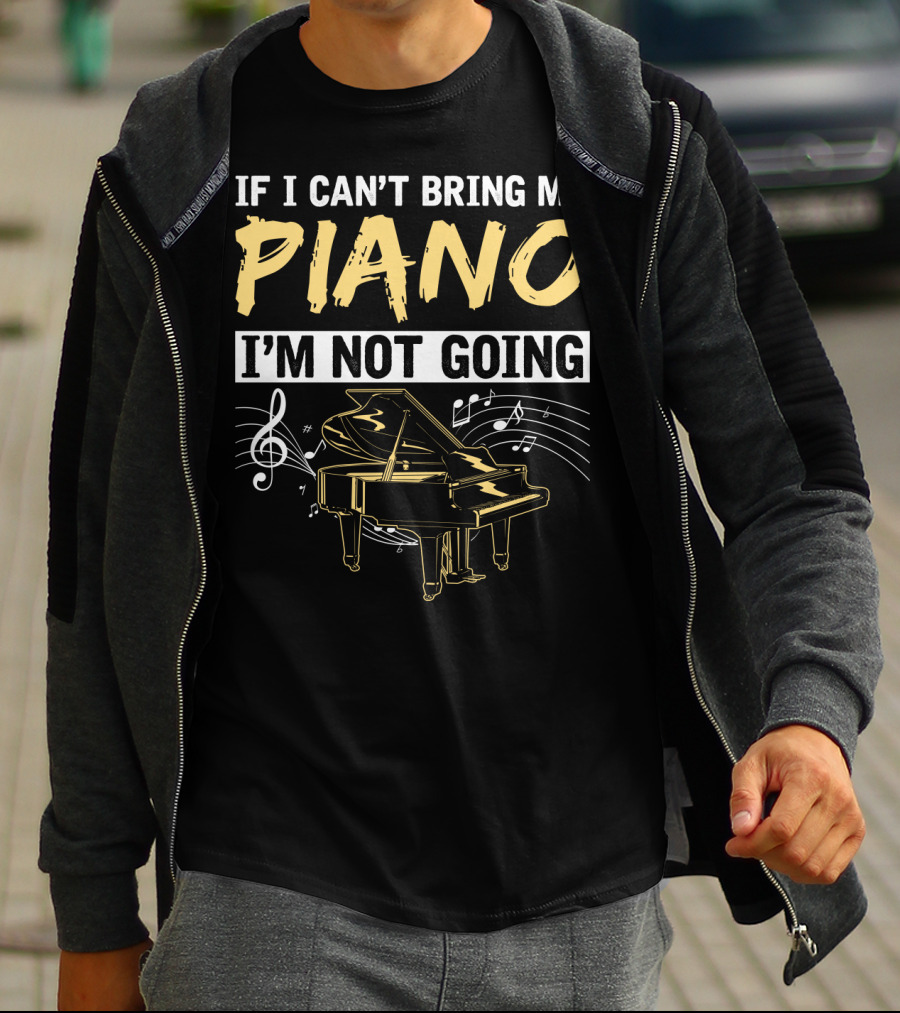 If I Can't Bring My Piano I'm Not Going Musical Notes Grand Piano T-Shirt
