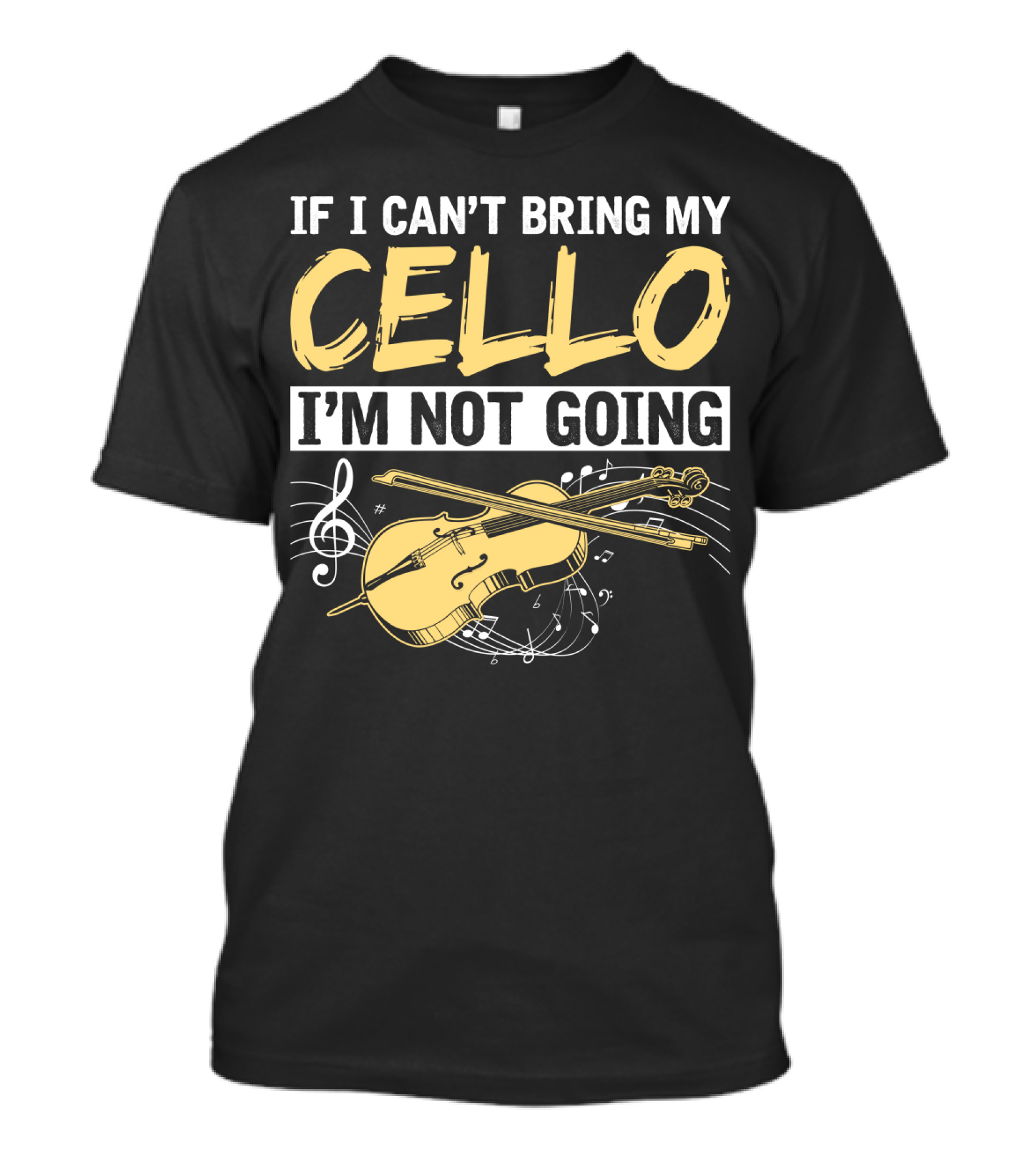 If I Can't Bring My Cello I'm Not Going Cello Musical Notes T-Shirt