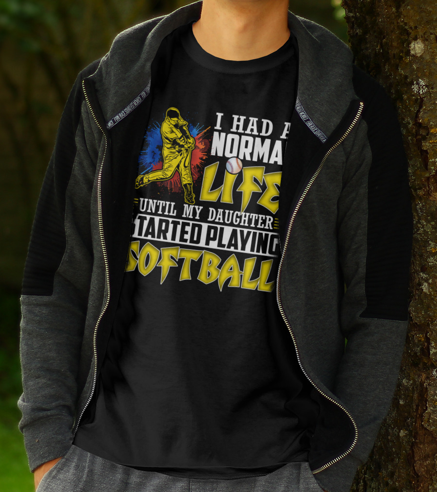 I Had A Normal Life Until My Daughter Started Playing Softball T-Shirt