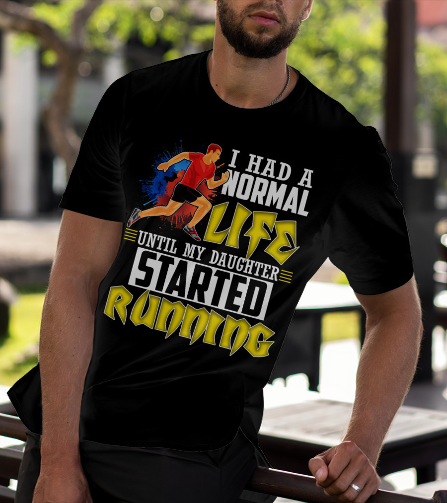 I Had A Normal Life Until My Daughter Started Running With Bold Athlete Illustration And Splash Background T-Shirt