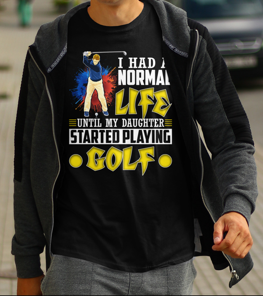 I Had A Normal Life Until My Daughter Started Playing Golf Golfer Splash T-Shirt