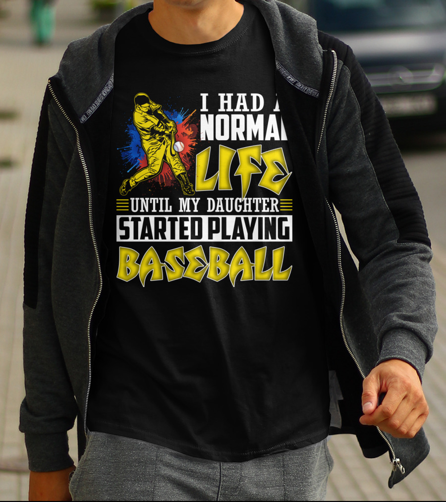 I Had A Normal Life Until My Daughter Started Playing Baseball Sports T-Shirt