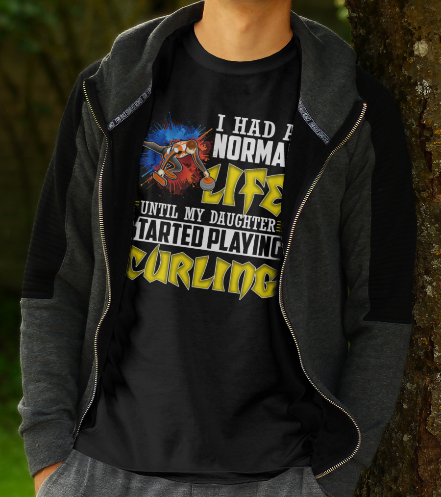 I Had A Normal Life Until My Daughter Started Playing Curling Life Curling T-Shirt