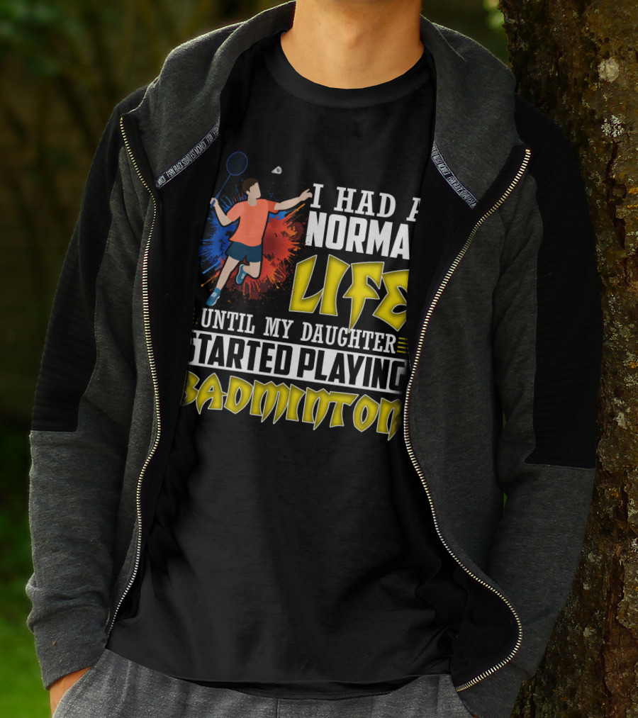 I Had A Normal Life Until My Daughter Started Playing Badminton Colorful Action Splash T-Shirt