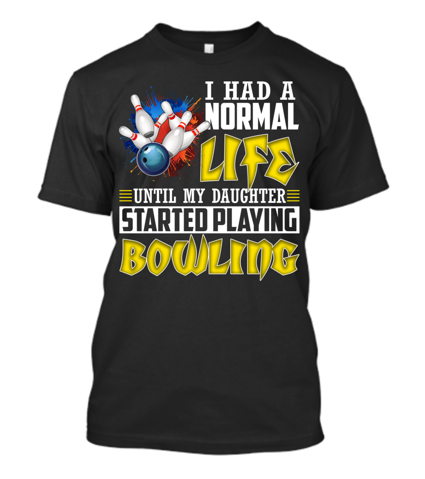 I Had A Normal Life Until My Daughter Started Playing Bowling Pins And Ball Explosion T-Shirt