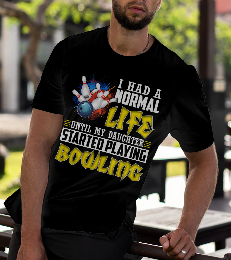 I Had A Normal Life Until My Daughter Started Playing Bowling Pins And Ball Explosion T-Shirt