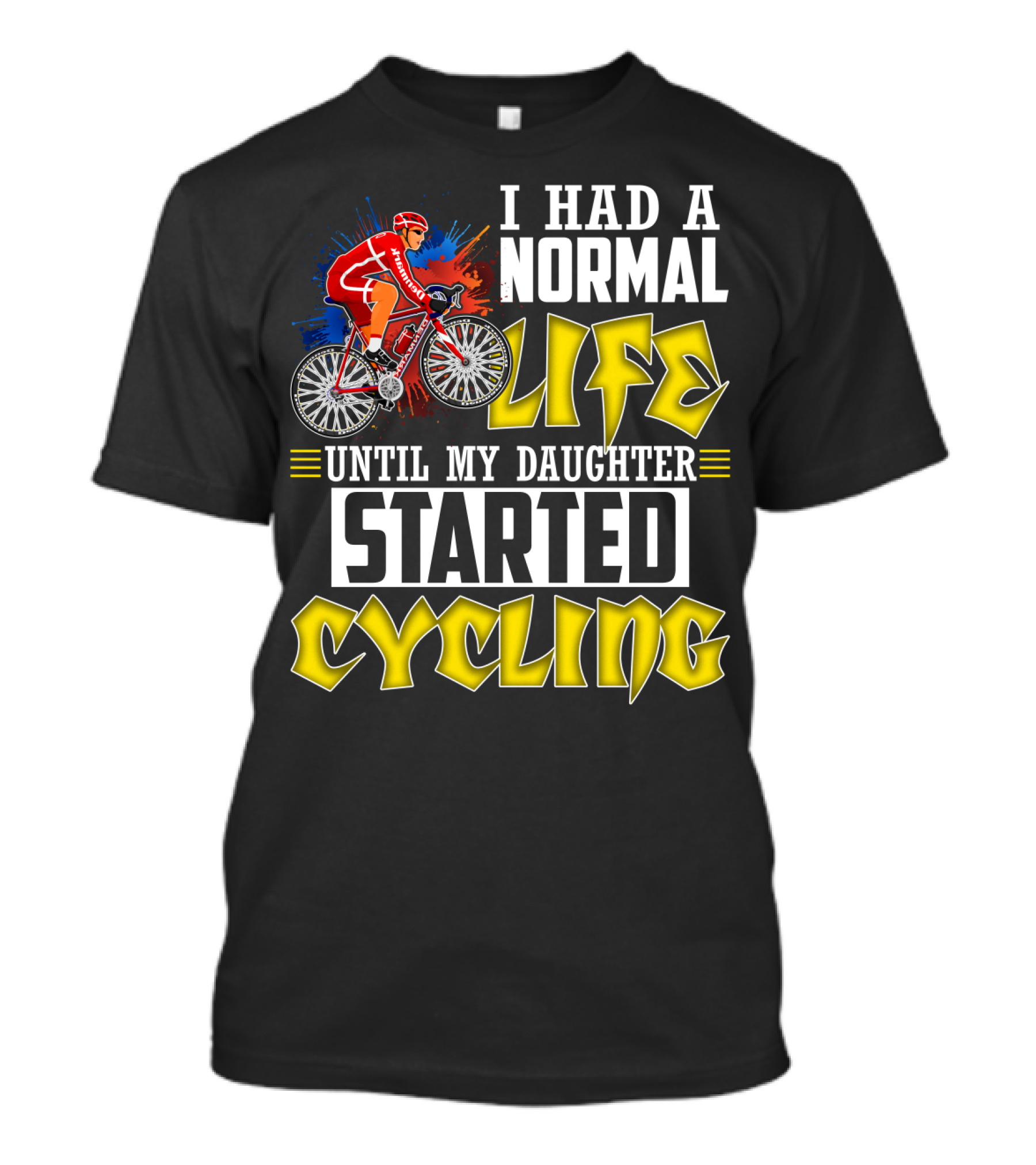 I Had A Normal Life Until My Daughter Started Cycling Vibrant Bicycle Rider Sports T-Shirt