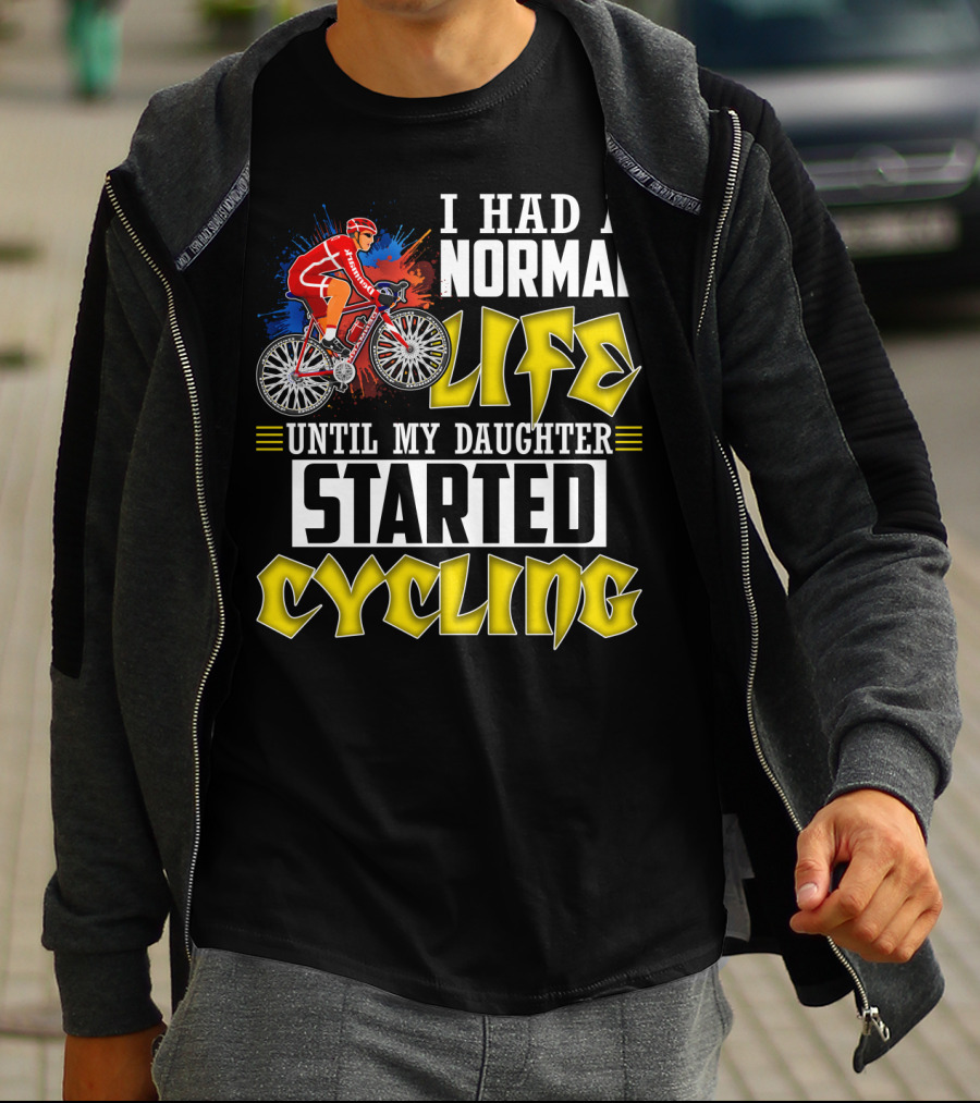 I Had A Normal Life Until My Daughter Started Cycling Vibrant Bicycle Rider Sports T-Shirt