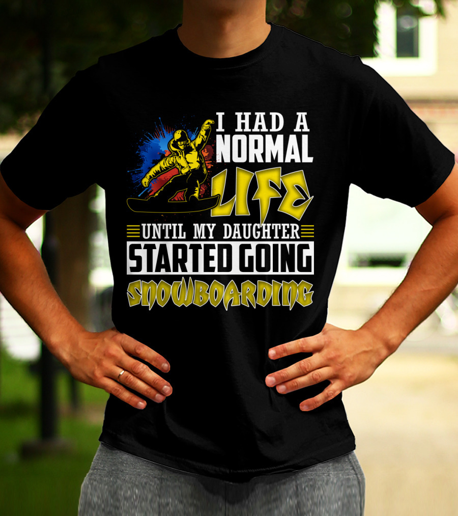 I Had A Normal Life Until My Daughter Started Going Snowboarding Snowboarder Art Explosion T-Shirt