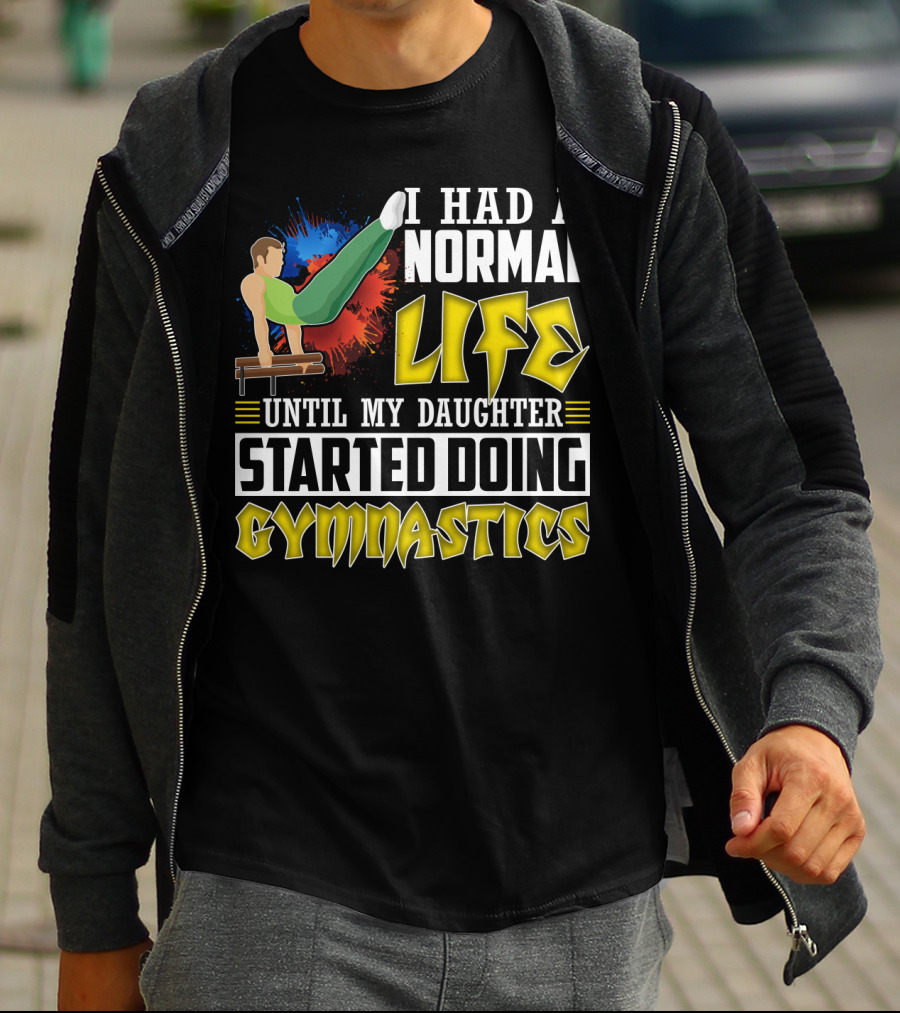 I Had A Normal Life Until My Daughter Started Doing Gymnastics With Athlete On Pommel Horse T-Shirt