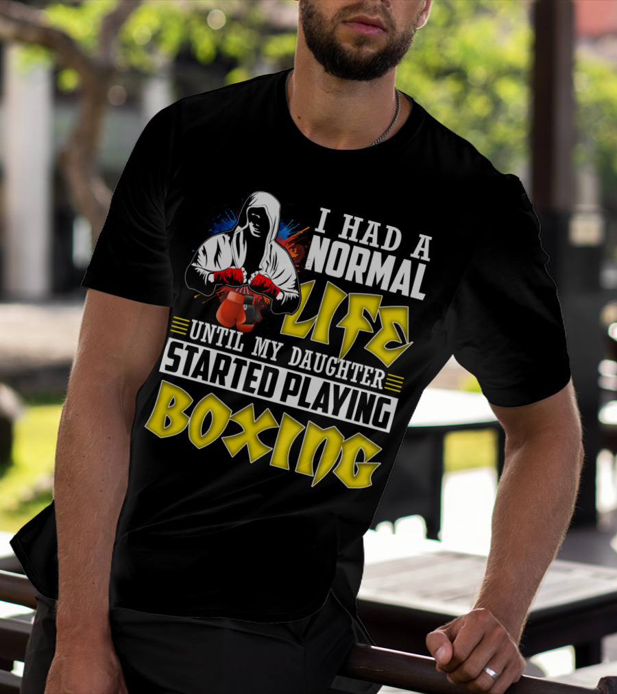I Had A Normal Life Until My Daughter Started Playing Boxing Hooded Boxer With Red Gloves T-Shirt