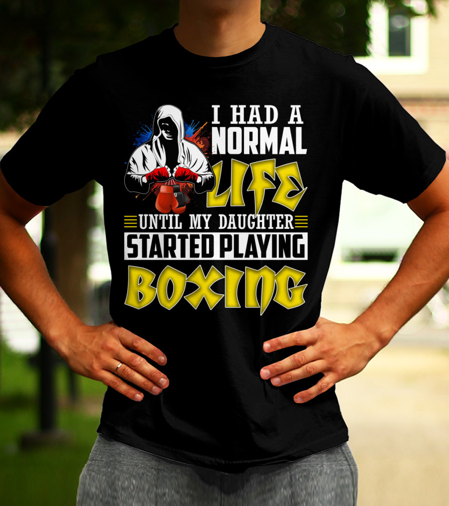 I Had A Normal Life Until My Daughter Started Playing Boxing Hooded Boxer With Red Gloves T-Shirt