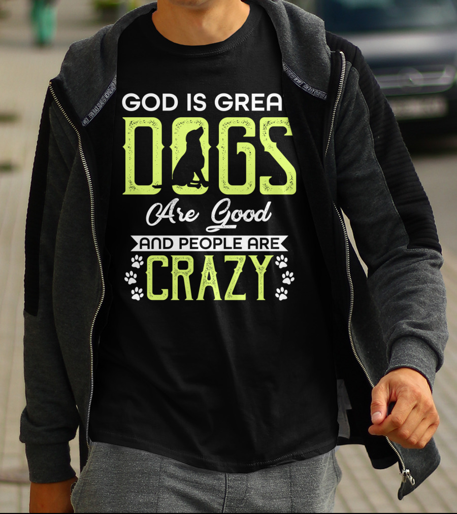 God Is Great Dogs Are Good And People Are Crazy With Paw Prints T-Shirt