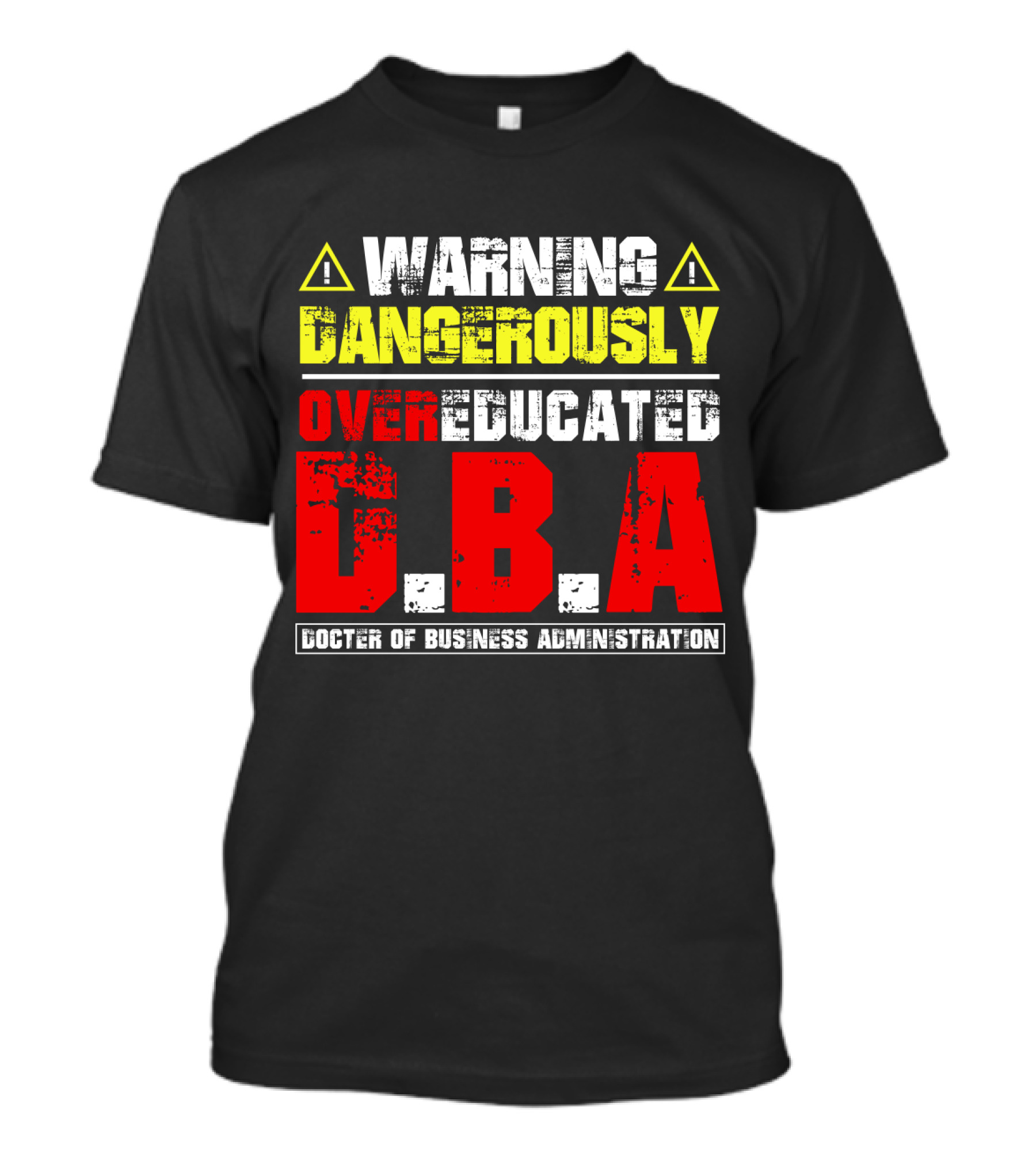 Warning Dangerously Overeducated Doctor Of Business Administration DBA T-Shirt