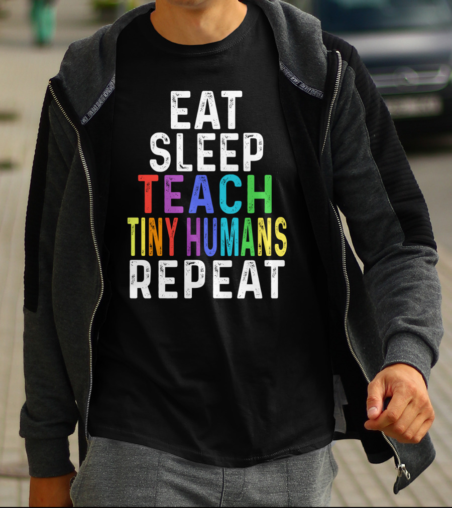 Eat Sleep Teach Colorful Tiny Humans Repeat T-Shirt
