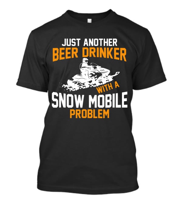 Just Another Beer Drinker With A Snow Mobile Problem T-Shirt