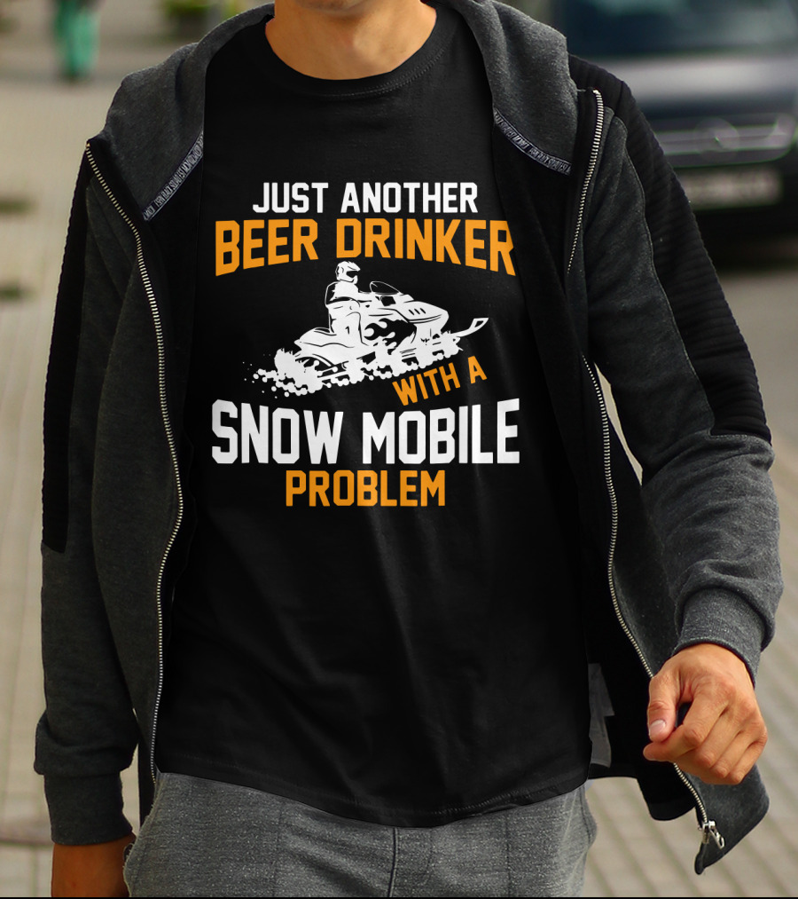 Just Another Beer Drinker With A Snow Mobile Problem T-Shirt