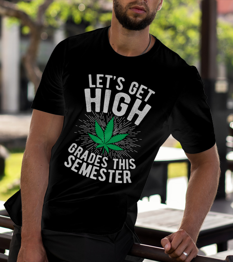 Let's Get High Grades This Semester Leaf Motivation T-Shirt