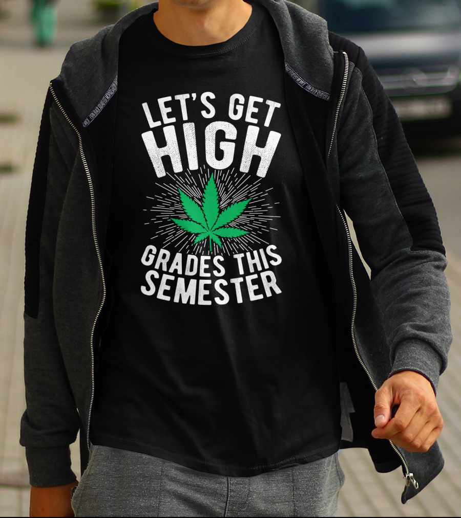 Let's Get High Grades This Semester Leaf Motivation T-Shirt