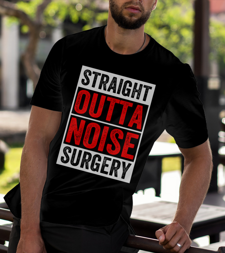 Straight Outta Noise Surgery T-Shirt