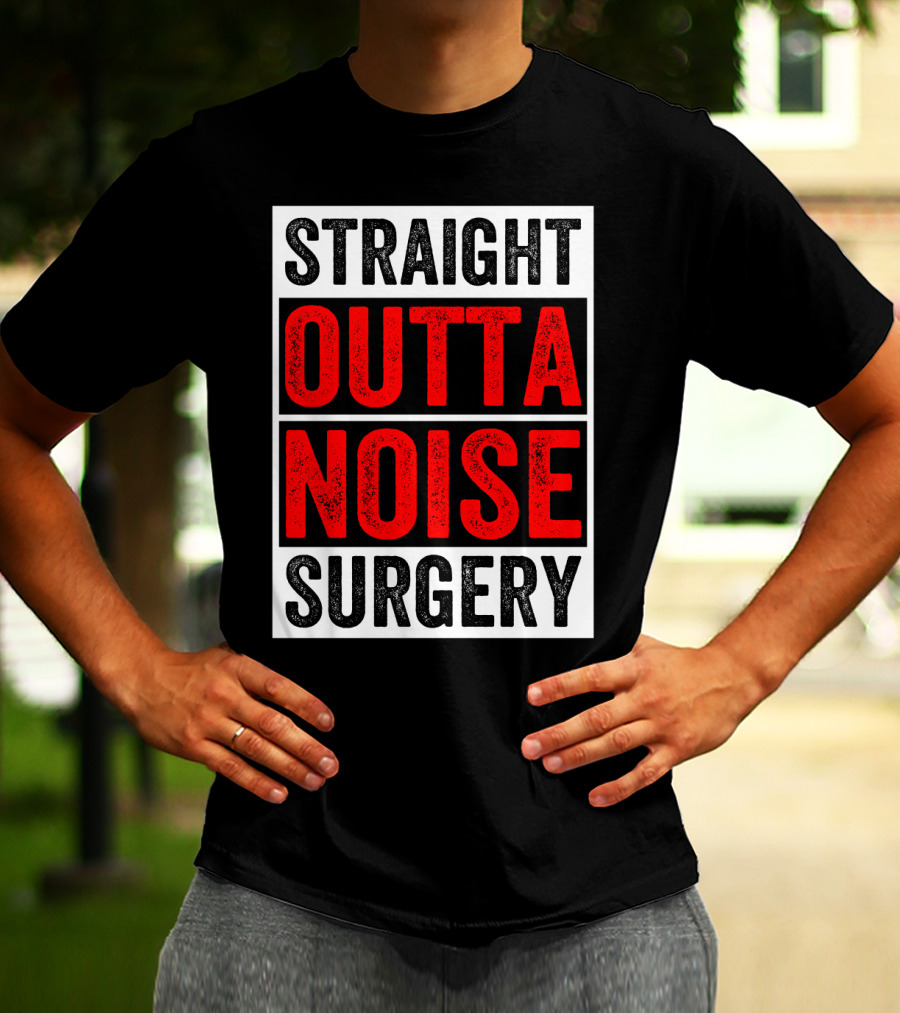 Straight Outta Noise Surgery T-Shirt