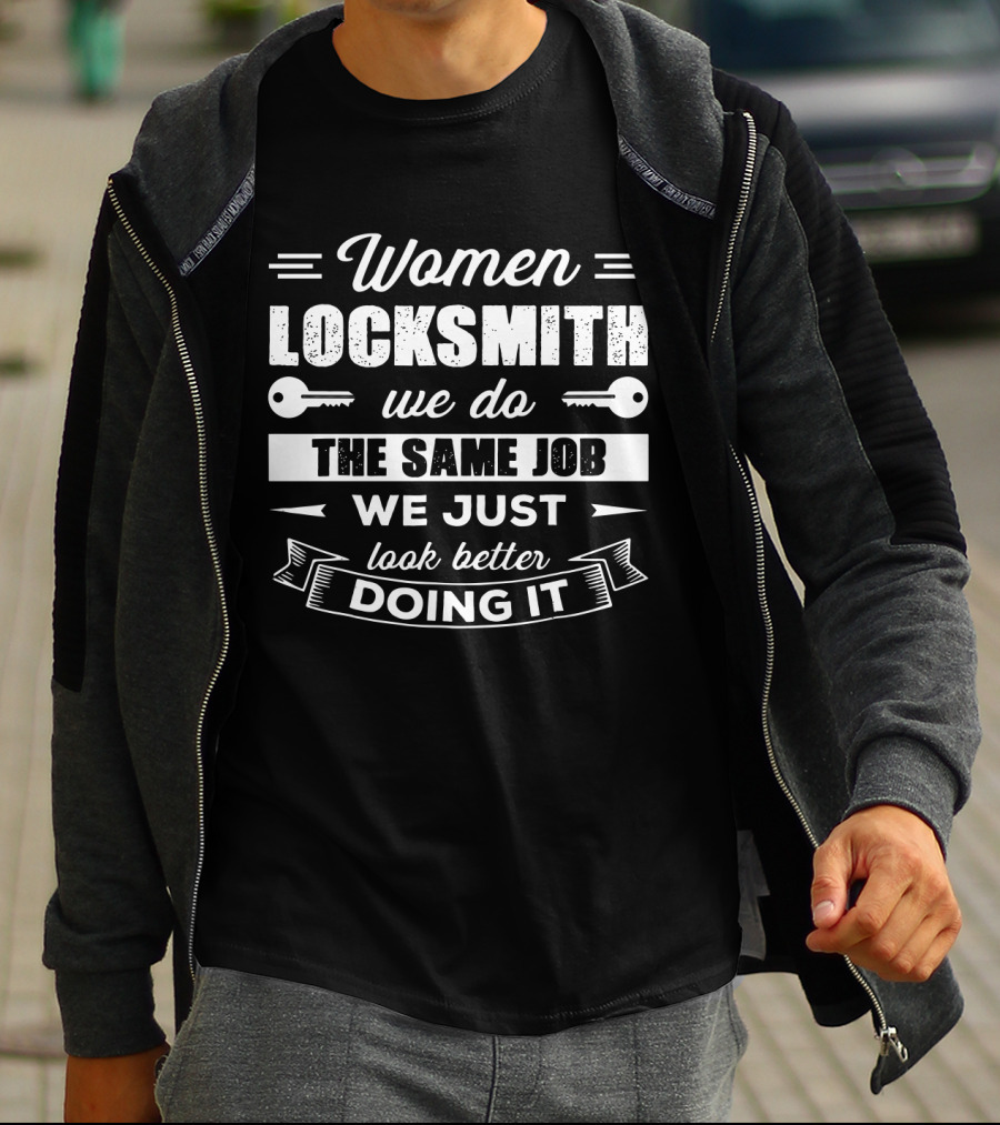 Women Locksmith We Do The Same Job We Just Look Better Doing It T-Shirt