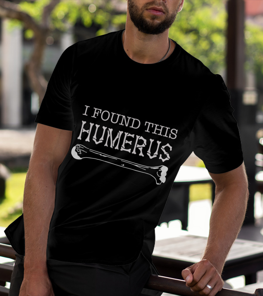 I Found This Humerus Funny Halloween Skeleton Bone Pun T-Shirt