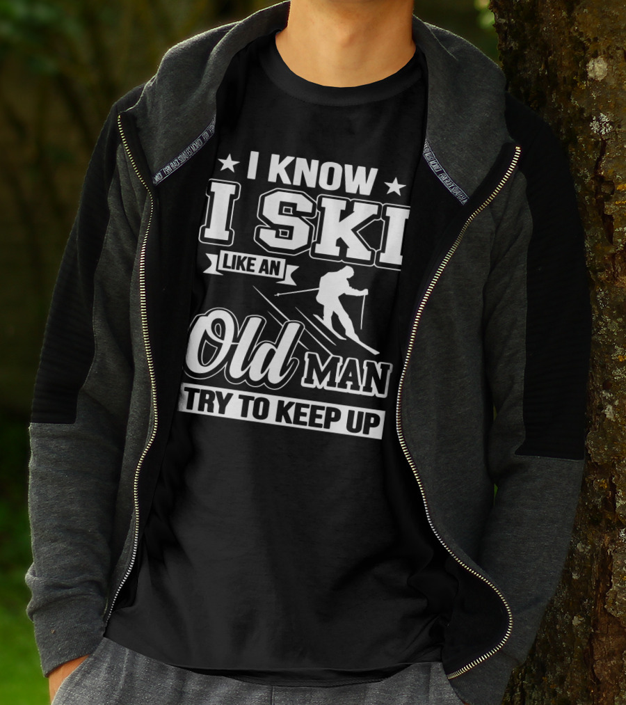 I Know I Ski Like An Old Man Try To Keep Up Skiing Challenge T-Shirt