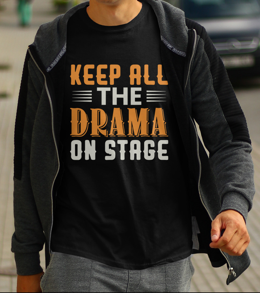 Keep All The Drama On Stage T-Shirt