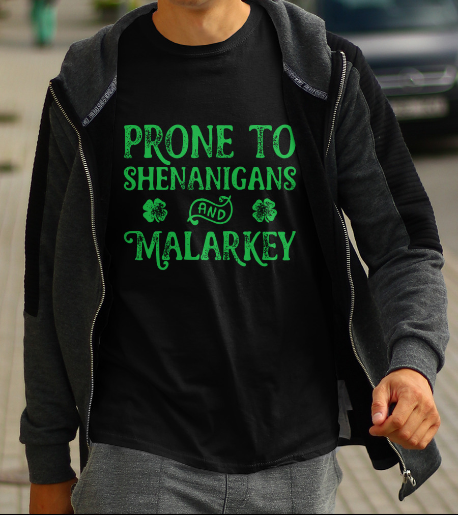 PRONE TO SHENANIGANS AND MALARKEY CLOVER LEAVES T-Shirt