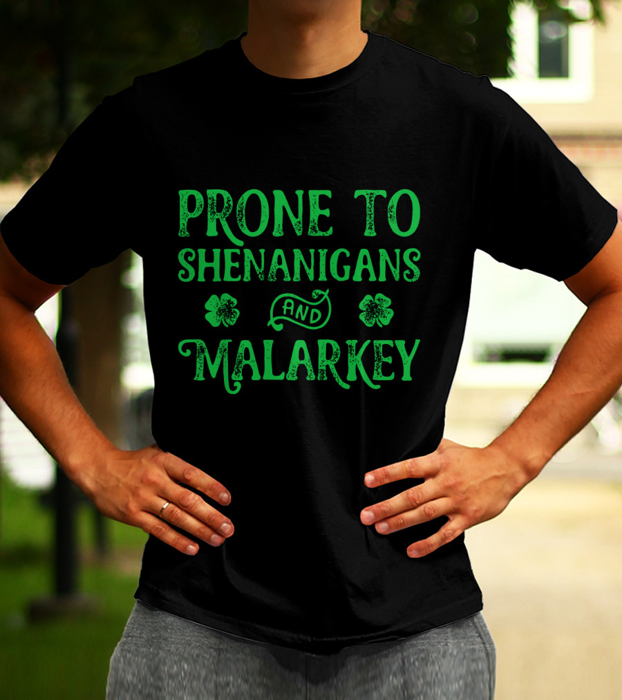 PRONE TO SHENANIGANS AND MALARKEY CLOVER LEAVES T-Shirt