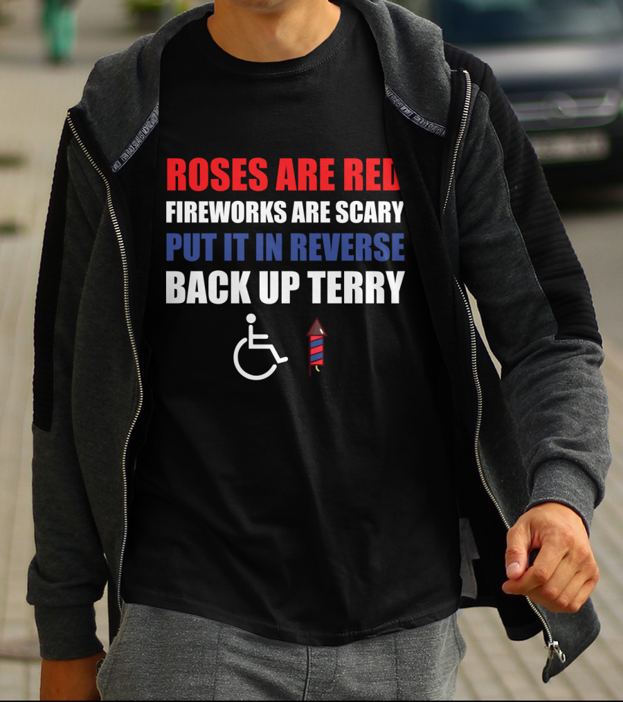 Roses Are Red Fireworks Are Scary Put It In Reverse Back Up Terry Fireworks Wheelchair T-Shirt
