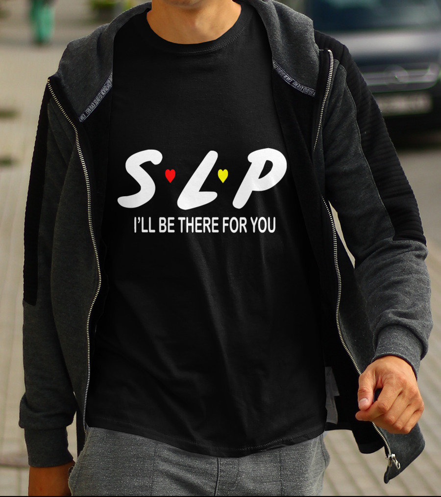 SLP I'll Be There For You Speech Therapist T-Shirt