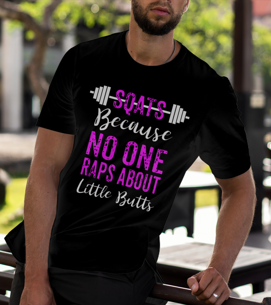 Squats Because No One Raps About Little Butts Workout Tank With Barbell T-Shirt