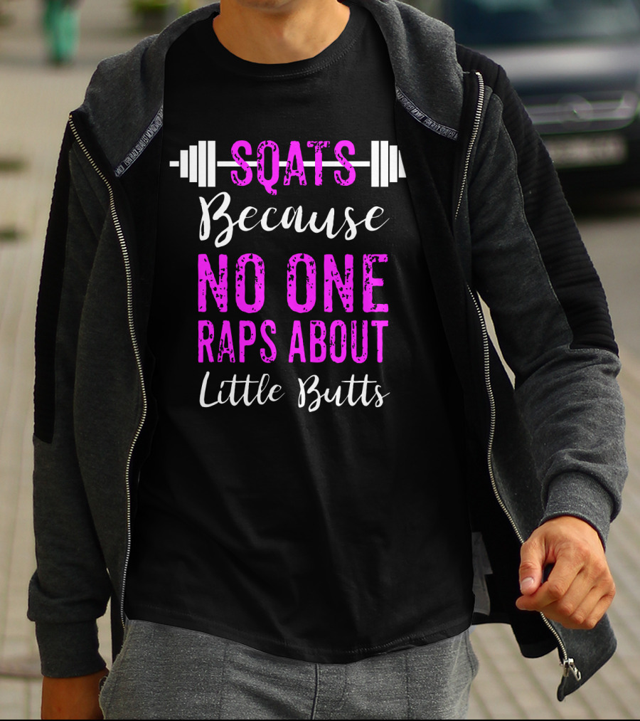 Squats Because No One Raps About Little Butts Workout Tank With Barbell T-Shirt