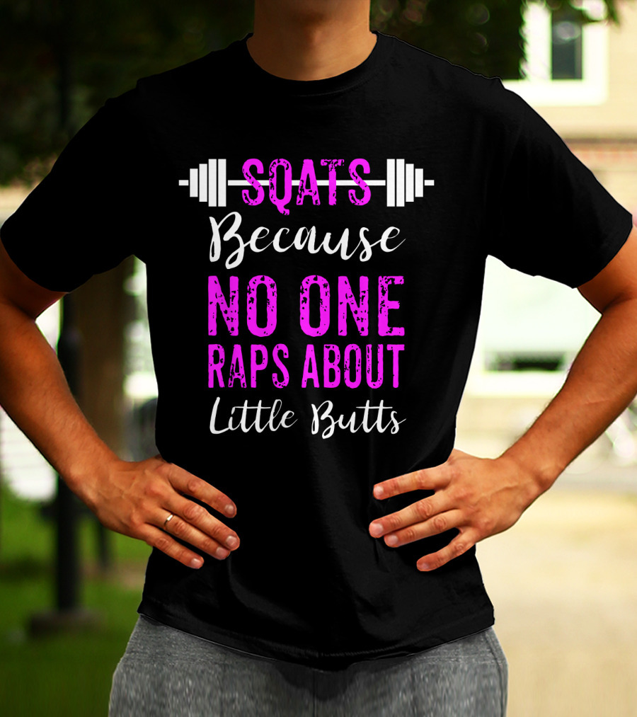 Squats Because No One Raps About Little Butts Workout Tank With Barbell T-Shirt