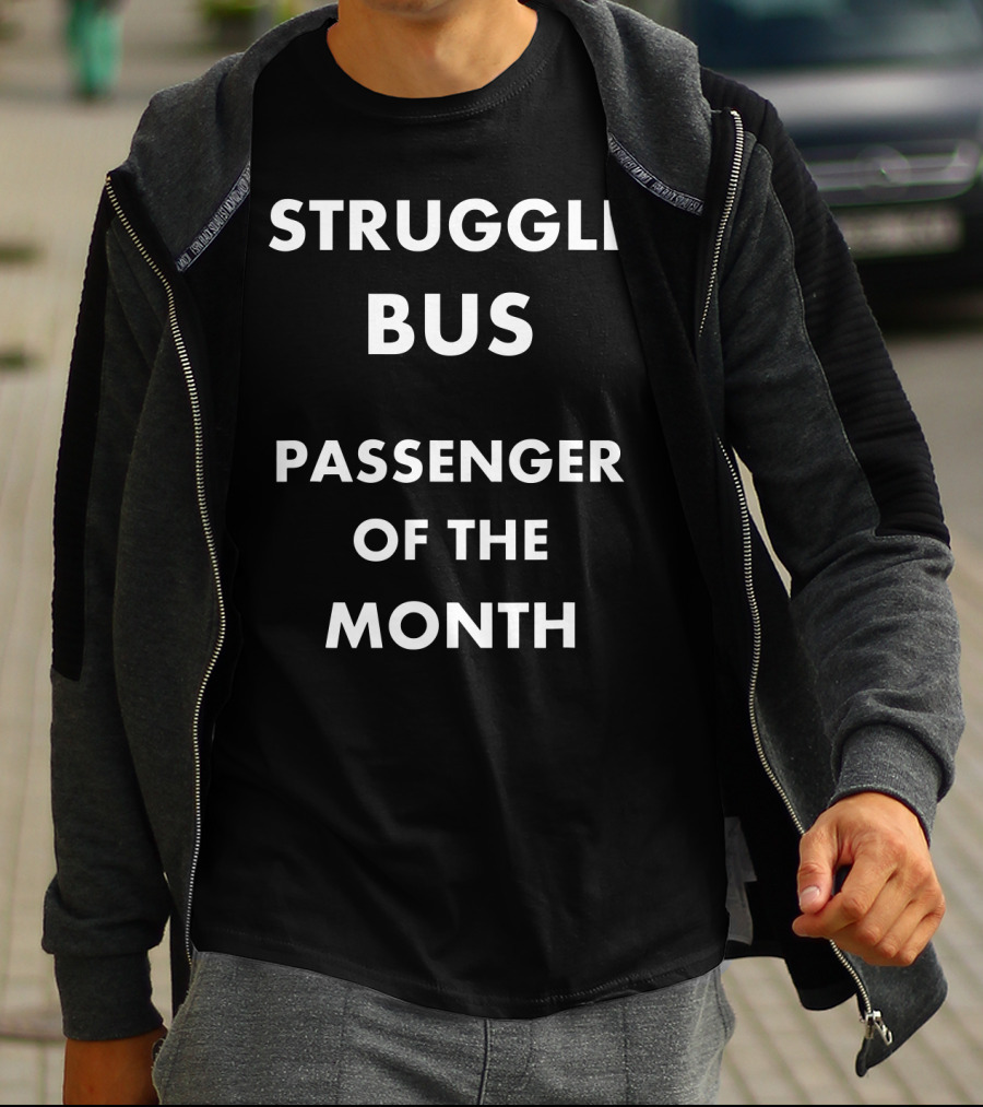 Struggle Bus Passenger Of The Month Recognition T-Shirt