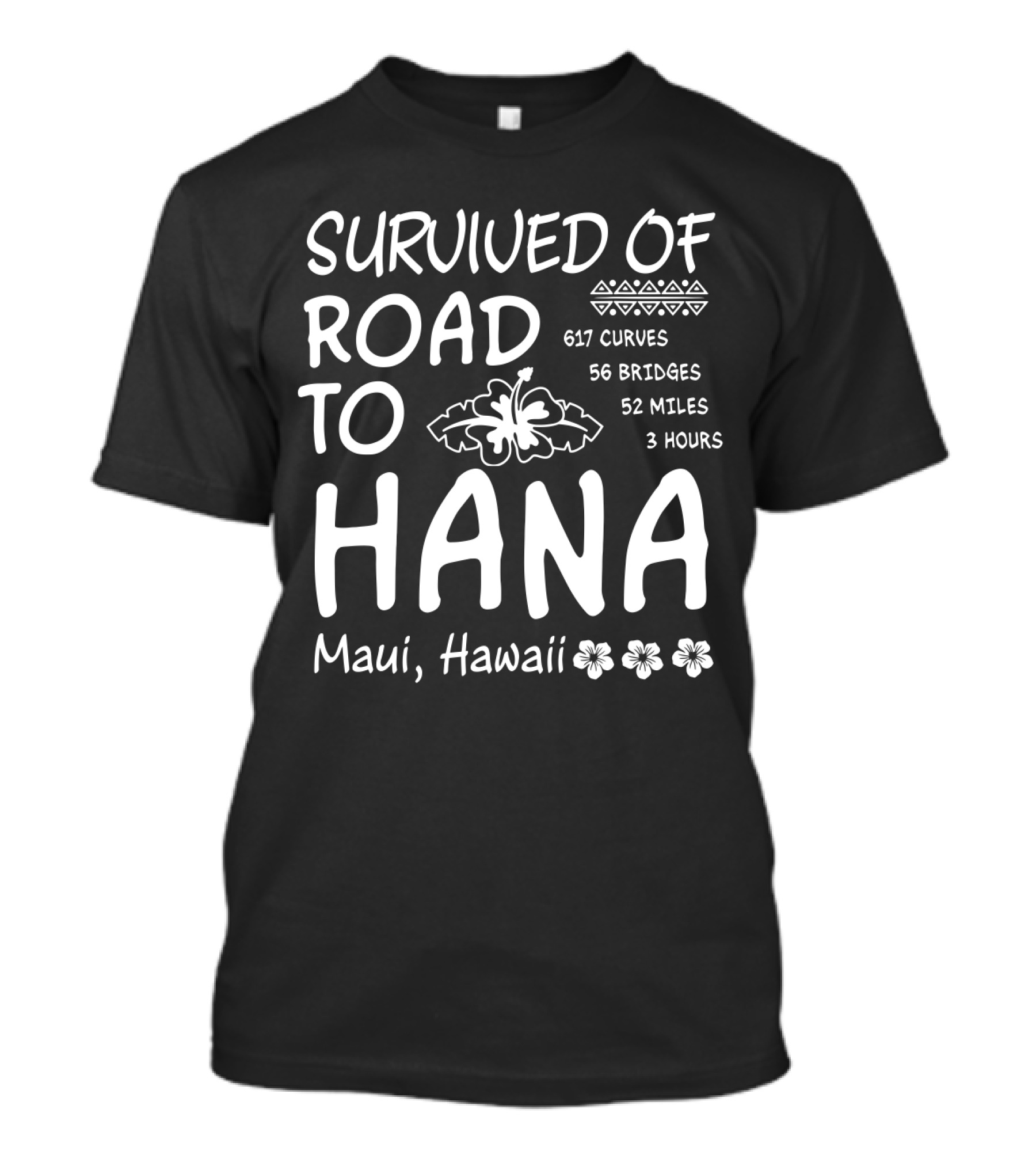 Survived Road To Hana Maui Hawaii 617 Curves 56 Bridges 52 Miles 3 Hours T-Shirt