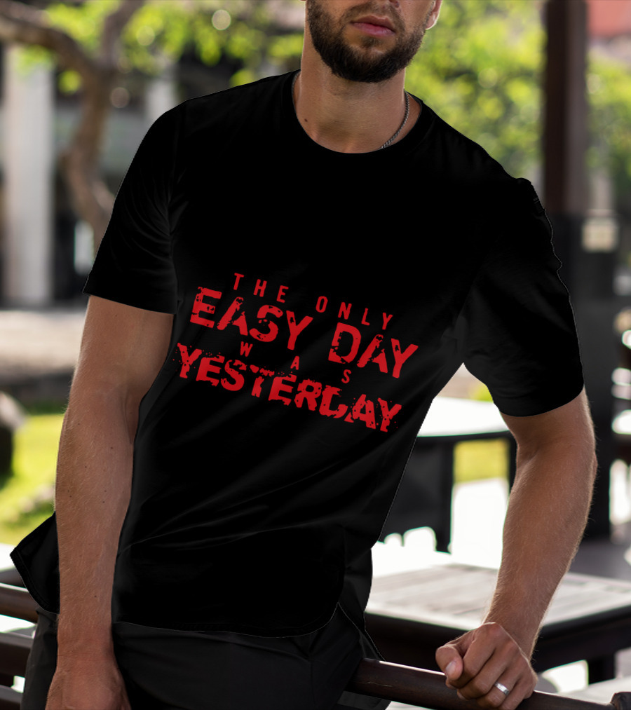 The Only Easy Day Was Yesterday Navy SEALs Motto T-Shirt