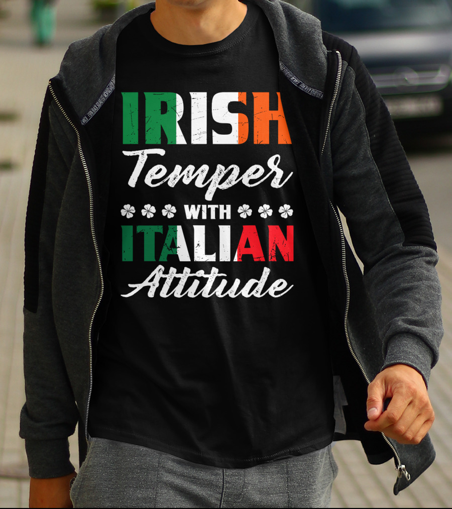 Irish Temper With Italian Attitude Irish Italian T-Shirt
