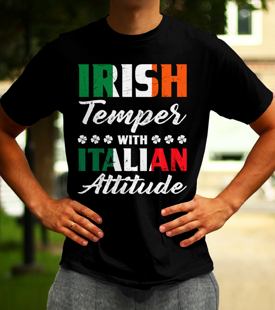 Irish Temper With Italian Attitude Irish Italian T-Shirt