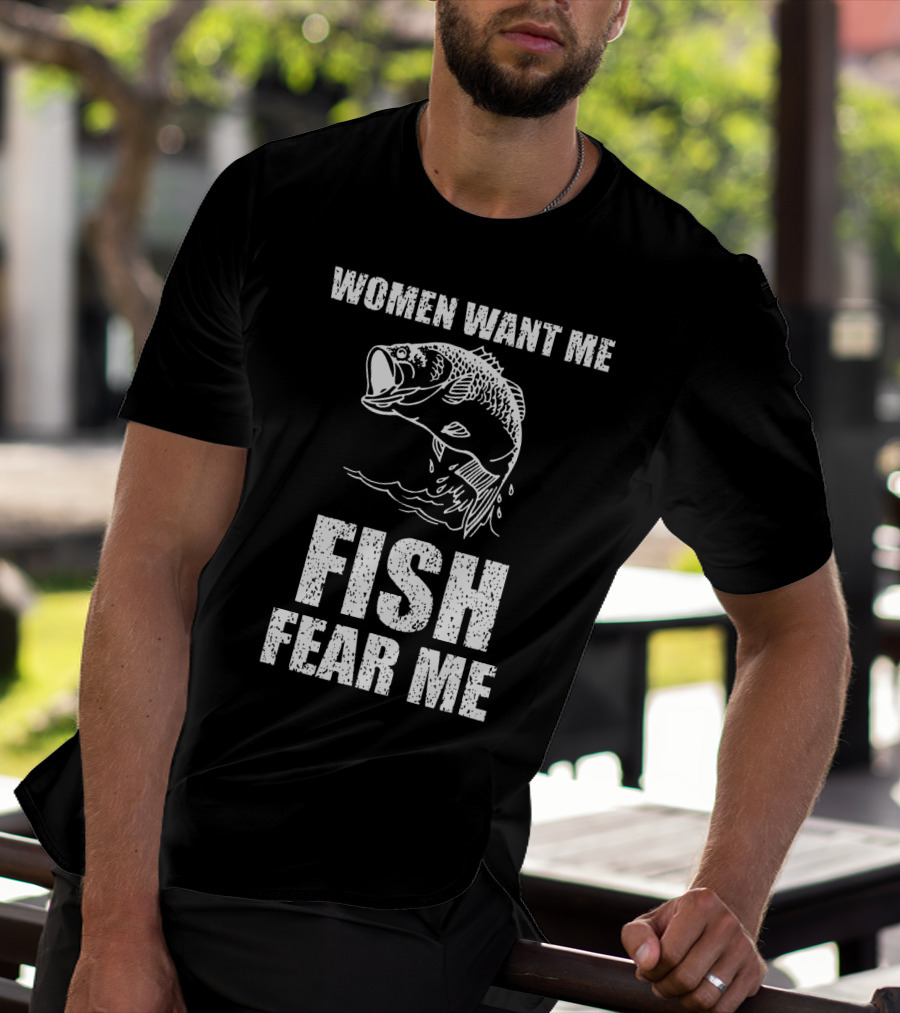 Women Want Me Fish Fear Me Fishing Bass Humor T-Shirt