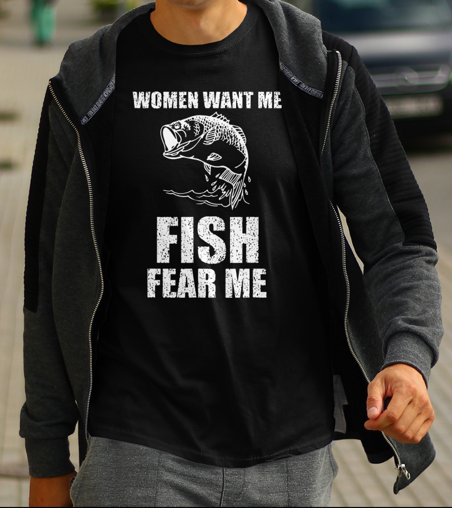 Women Want Me Fish Fear Me Fishing Bass Humor T-Shirt