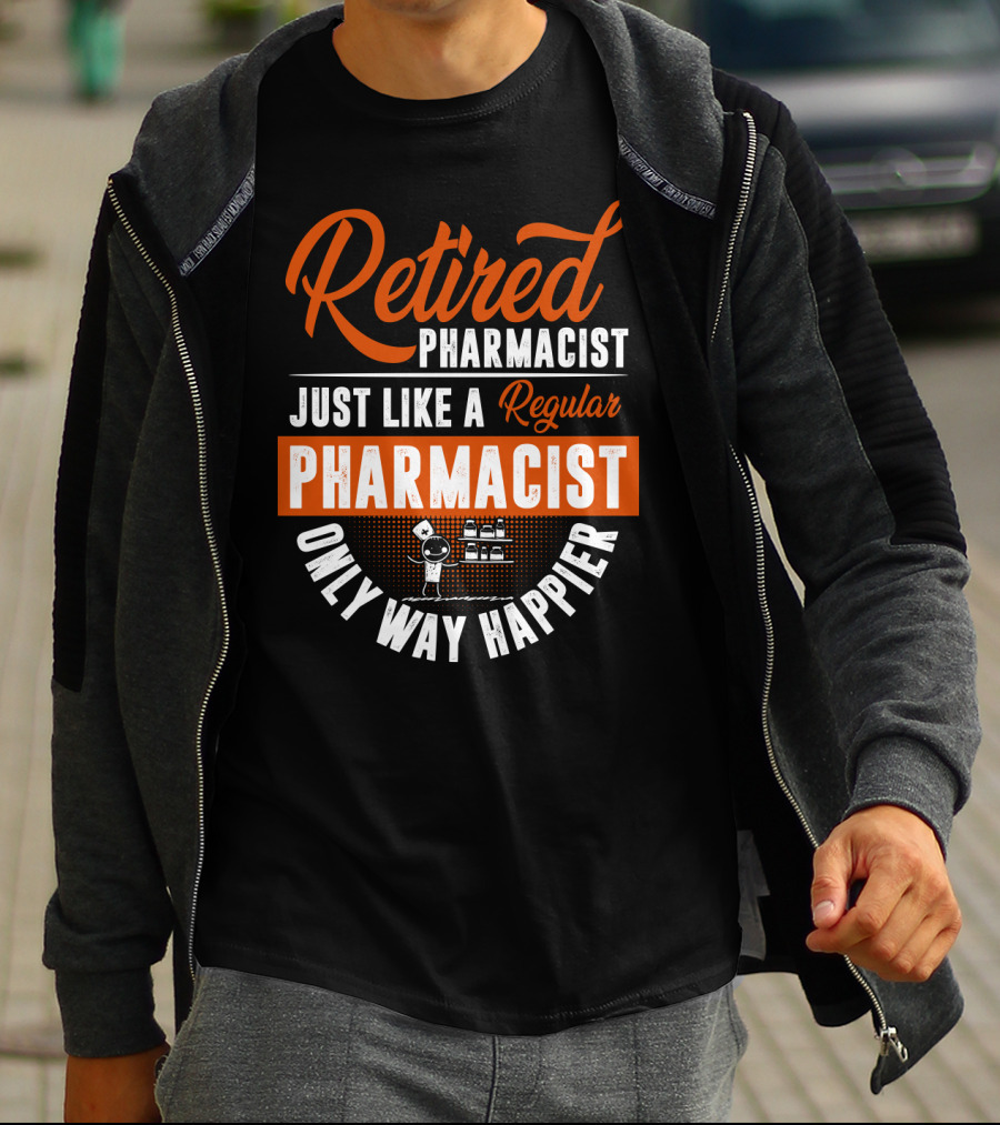 Retired Pharmacist Just Like A Regular Pharmacist Only Way Happier T-Shirt