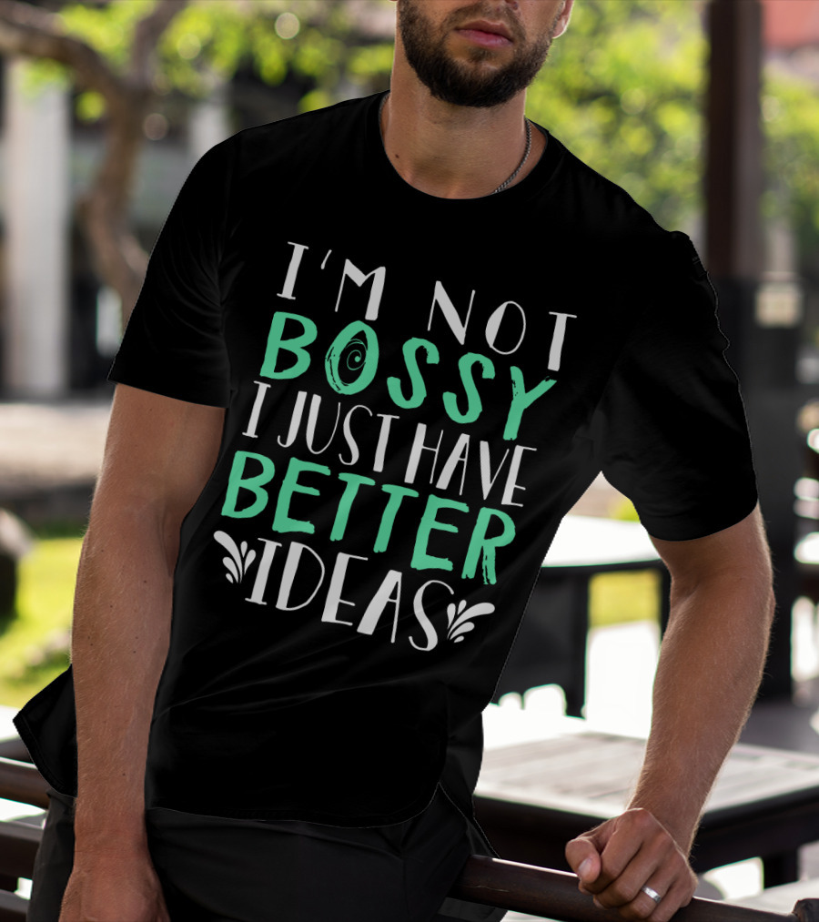 I'm Not Bossy I Just Have Better Ideas Whimsical Typography Playful Font T-Shirt