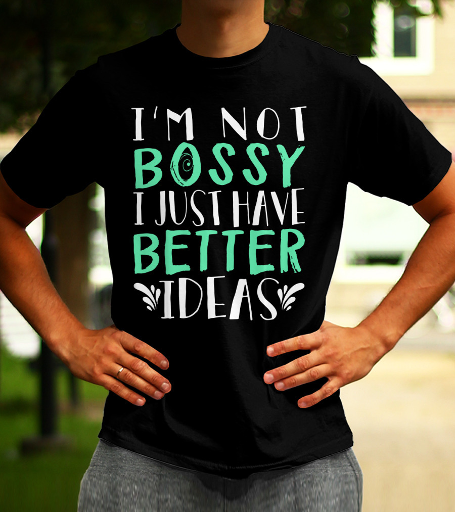 I'm Not Bossy I Just Have Better Ideas Whimsical Typography Playful Font T-Shirt