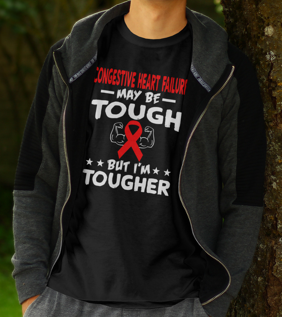 Congestive Heart Failure May Be Tough But I'm Tougher T-Shirt