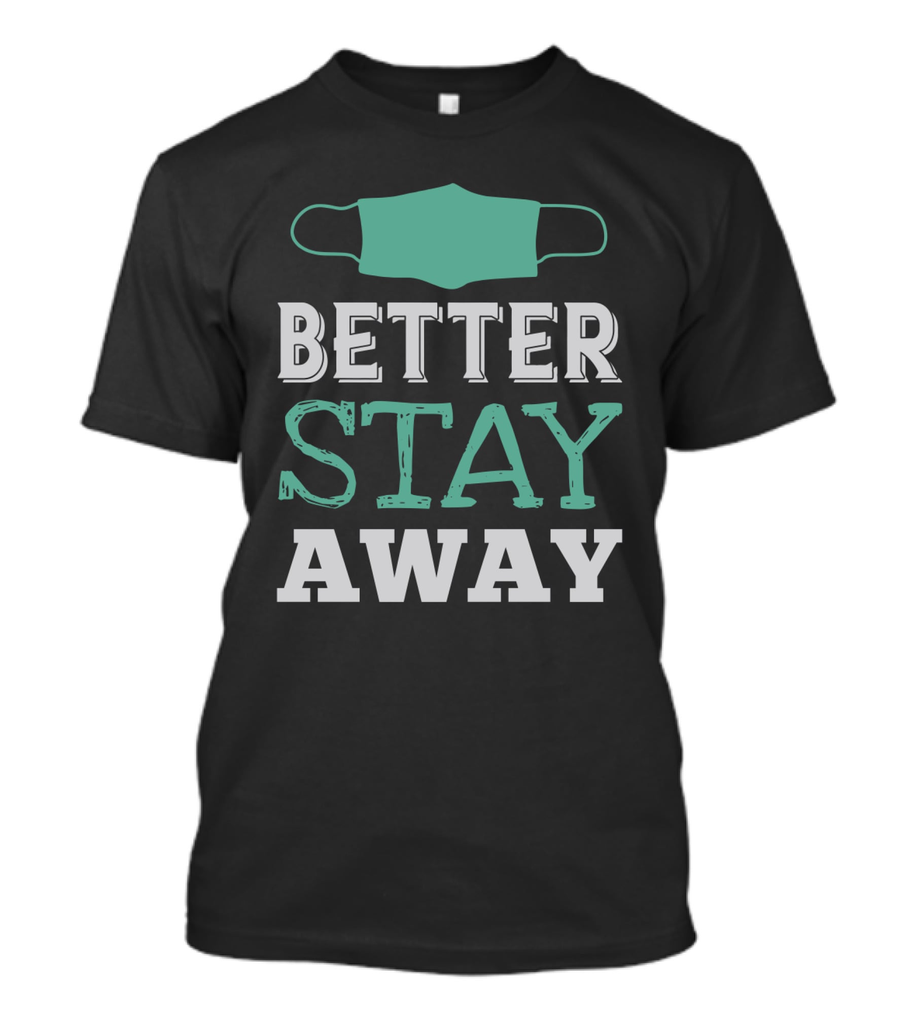Better Stay Away Mask T-Shirt